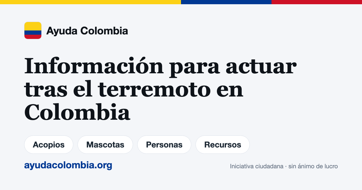 Ayuda Colombia — información para actuar tras el terremoto: acopios, mascotas, personas y recursos
